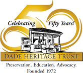 Dade Heritage Trust's logo, which includes the text: celebrating 50 years! Dade Heritage Trust. Preservation. Education. Advocacy. Founded in 1972.